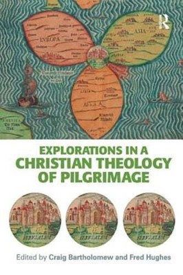 Explorations in a Christian Theology of Pilgrimage by Craig Bartholomew: Used