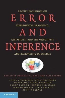 Error and Inference: Recent Exchanges on Experimental  - Mayo, Deborah G