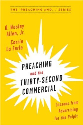 Preaching and the Thirty-Second Commercial: Lessons from Adverti
