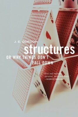 Structures: Or Why Things Don't Fall Down by J E Gordon: New