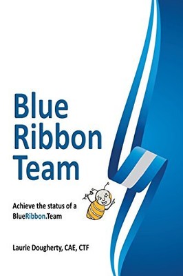 BLUE RIBBON TEAMS: ACHIEVE THE IMPOSSIBLE...TOGETHER By Dougherty Laurie Ann Ctf