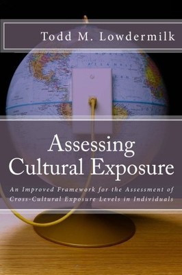 ASSESSING CULTURAL EXPOSURE: AN IMPROVED FRAMEWORK FOR THE By Todd M. Lowdermilk