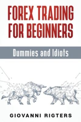 Forex Trading for Beginners, Dummies and Idiots, Brand New, Free shipping in ...