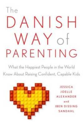The Danish Way of Parenting: What the Happiest People in the World K - VERY GOOD