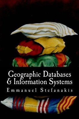 GEOGRAPHIC DATABASES AND INFORMATION SYSTEMS By Stefanakis Emmanuel Phd *VG+*