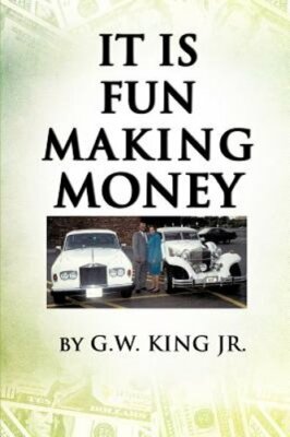 It Is Fun Making Money by Jr. King, G W: New