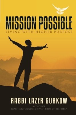 MISSION POSSIBLE: LIVING WITH HIGHER PURPOSE By Rabb Lazer Gurkow **BRAND NEW**