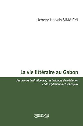 La Vie Litteraire Au Gabon: Ses Acteurs Institutionnels, Ses Instances De Mediat