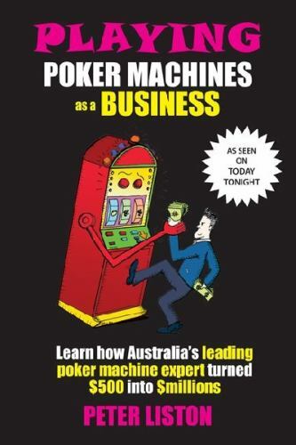 Playing Poker Machines As a Business : Learn How Australia's Leading ...