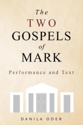 The Two Gospels of Mark: Performance and Text by Oder, Danila