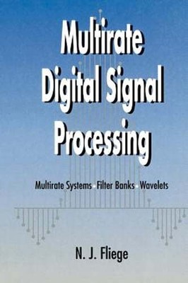 Multirate Digital Signal Processing: Multirate Systems - Filter Banks - Wavelets