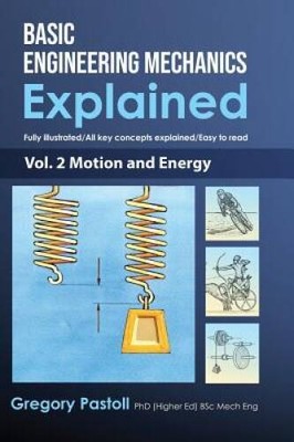 Basic Engineering Mechanics Explained, Volume 2: Motion and Energy - VERY GOOD