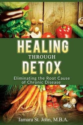Healing Through Detox: Eliminating the Root Cause of Chronic Disease by St John