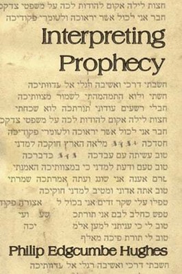 Interpreting Prophecy by Philip E Hughes: New