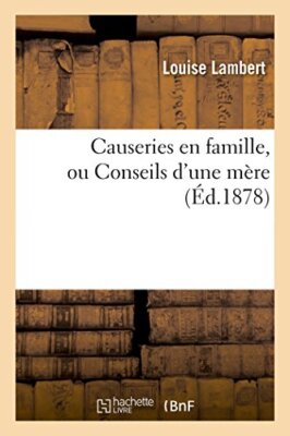 Causeries en famille, ou Conseils d'une mere                                   