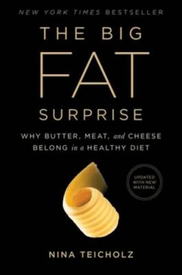 The Big Fat Surprise: Why Butter, Meat and Cheese Belong in a Healt - GOOD