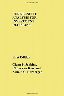 COST-BENEFIT ANALYSIS FOR INVESTMENT DECISIONS By Glenn P. Jenkins & Chun-yan