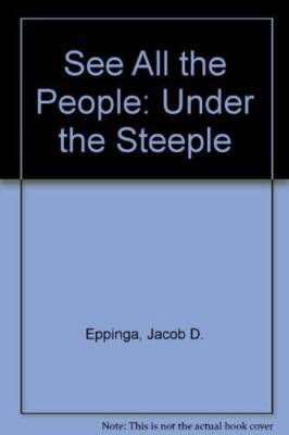 See All the People: Under the Steeple - Paperback By Eppinga, Jacob D - GOOD