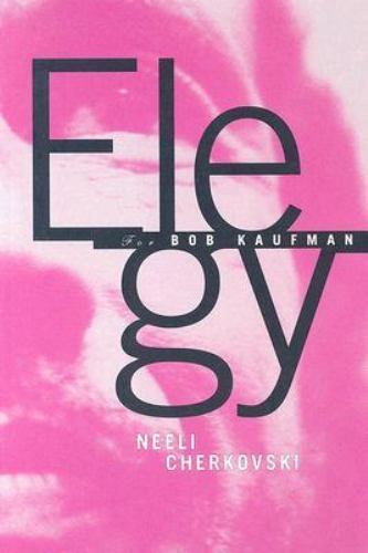 Elegy for Bob Kaufman, Cherkovski, Neeli Elegy for Bob Kaufman, Cherkovski, Neeli