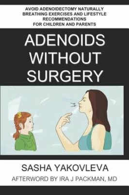 Adenoids Without Surgery: Avoid Adenoidectomy Naturally Breathing Exercises and