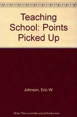 Teaching school: Points picked up : a book for anyone who is teaching, wants to