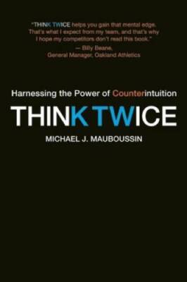 Think Twice: Harnessing the Power of Counterintuition - Paperback - GOOD