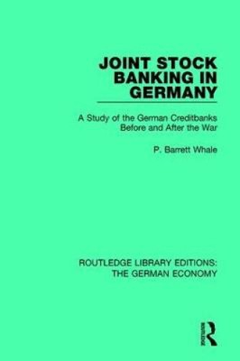 Joint Stock Banking in Germany: A Study of the German Creditbanks Before and