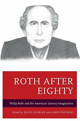 Roth after Eighty: Philip Roth and the American, Gooblar, Pozorski, Brauner.+