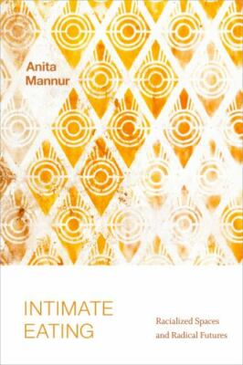 Intimate Eating: Racialized Spaces and Radical Futures (paperback)