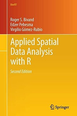 APPLIED SPATIAL DATA ANALYSIS WITH R (USE R!) By Roger S. Bivand & Edzer Pebesma