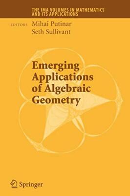 Emerging Applications of Algebraic Geometry, Putinar, Sullivant 9781441918819-,