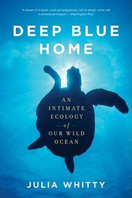 Deep Blue Home: An Intimate Ecology of Our Wild Ocean - Paperback - GOOD