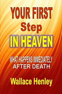 Your First Step In Heaven: What Happens Immediately After Death                
