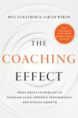The Coaching Effect : What Great Leaders Do to Increase Sales, Enhance Performan