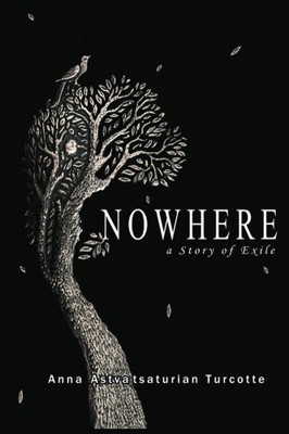 NOWHERE, A STORY OF EXILE By Astvatsaturian Anna Turcotte **BRAND NEW**