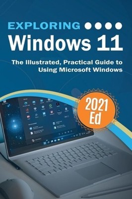 Exploring Windows 11: The Illustrated, Practical Guide to Using Microsoft: New