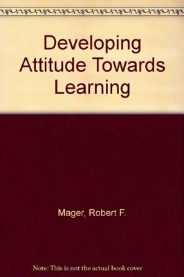 Developing Attitude Towards Learning,Robert F. Mager- 0822443376