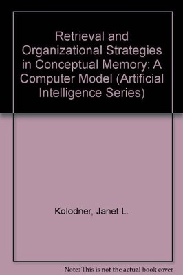 RETRIEVAL AND ORGANIZATIONAL STRATEGIES IN CONCEPTUAL By Janet L. Kolodner