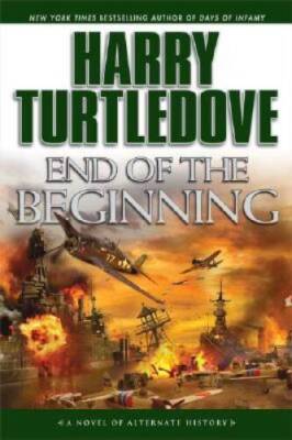 End of the Beginning: A Novel of Alternate History - Hardcover - GOOD