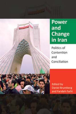 Power and Change in Iran: Politics of Contention and Conciliation by Brumberg