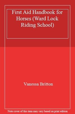 First Aid Handbook for Horses (Ward Lock Riding School) By Vanessa Britton
