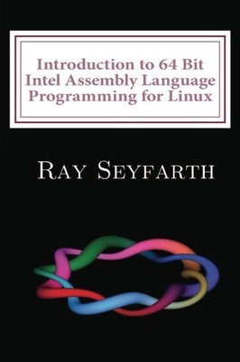 INTRODUCTION TO 64 BIT INTEL ASSEMBLY LANGUAGE PROGRAMMING By Benjamin Ray VG