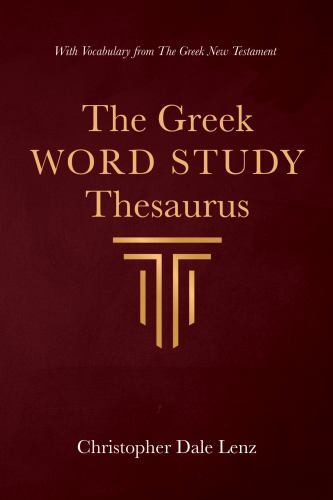 Greek Word Study Thesaurus : With Vocabulary from the Greek New ...
