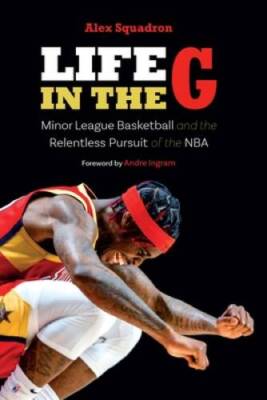 Life in the G: Minor League Basketball and the Relentless Pursuit of  - GOOD