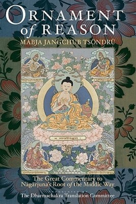 Ornament of Reason: The Great Commentary to Nagarjuna's Root of the Middle Way