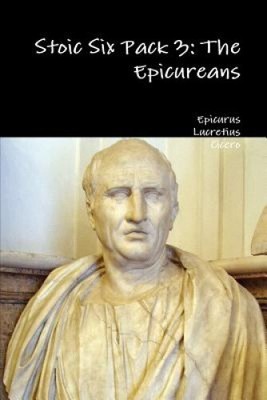 Stoic Six Pack 3: The Epicureans by Epicurus