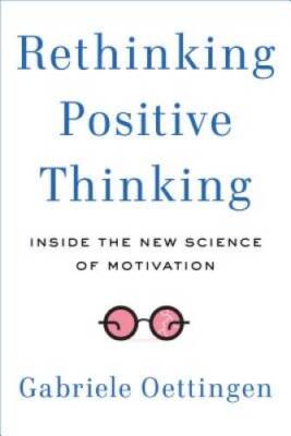 Rethinking Positive Thinking: Inside the New Science of Motivation - GOOD