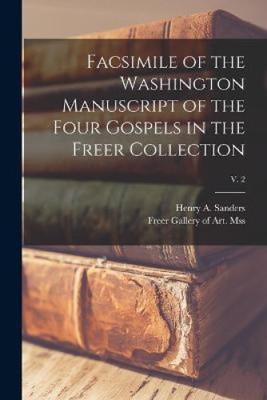 Facsimile of the Washington Manuscript of the Four Gospels in the Freer