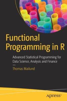 Functional Programming in R: Advanced Statistical Programming for Data Sc - GOOD