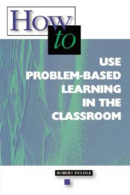 How-to Use Problem-Based Learning in the Classroom - Paperback - GOOD